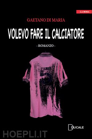 di maria gaetano - volevo fare il calciatore