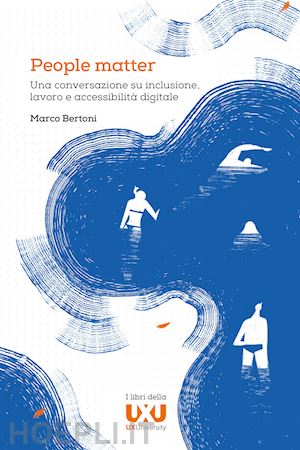 bertoni marco - people matter. una conversazione su inclusione, lavoro e accessibilita' digitale