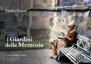 senesi emilio;mutti r. (curatore) - i giardini della memoria