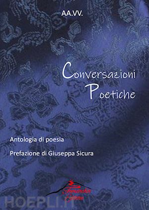  - conversazioni poetiche. antologia di poesia