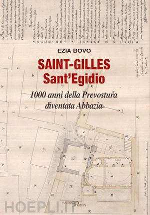 bovo ezia - saint-gilles sant'egidio. 1000 anni della prevostura diventata abbazia