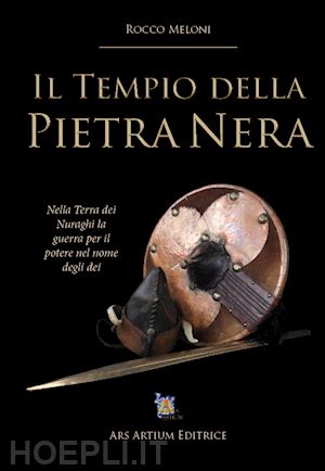 meloni rocco - il tempio della pietra nera. nella terra dei nuraghi la guerra per il potere nel nome degli dei