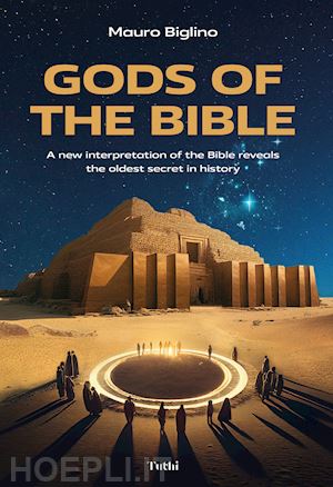 biglino mauro - gods of the bible. a new interpretation of the bible reveals the oldest secret in history