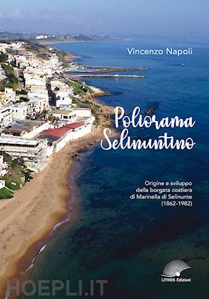 napoli vincenzo - poliorama selinuntino. origine e sviluppo della borgata costiera di marinella di selinunte (1862-1982)