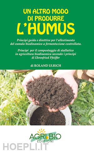 ulrich roland; bertaina i. (curatore) - un altro modo di produrre humus