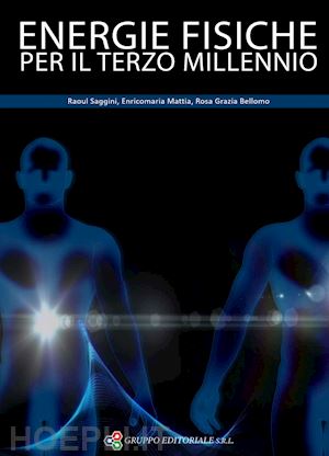 saggini raoul, bellomo rosa grazie, mattia enricomaria - energie fisiche per il terzo millennio