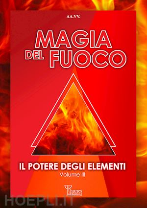 aa.vv. - la magia del fuoco - il potere degli elementi vol.3