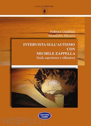 cianfrani federica; macarra alessandra - intervista sull'autismo con michele zappella. studi, esperienze e riflessioni