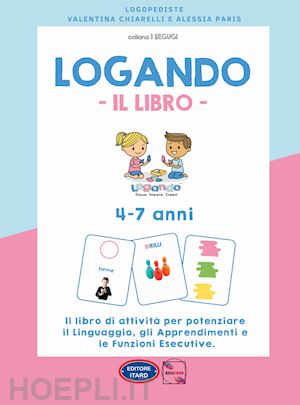 paris alessia; chiarelli valentina - logando. il libro. 4-7 anni. il libro di attivita' per potenziare il linguaggio,