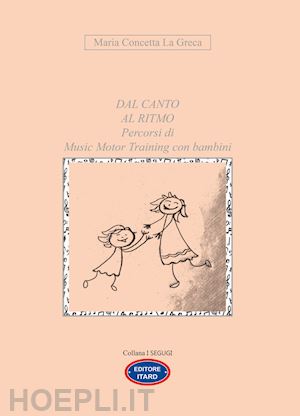 la greca maria concetta - dal canto al ritmo. percorsi di music motor training con bambini