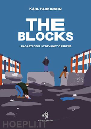 parkinson karl - the blocks. i ragazzi degli o'devaney gardens