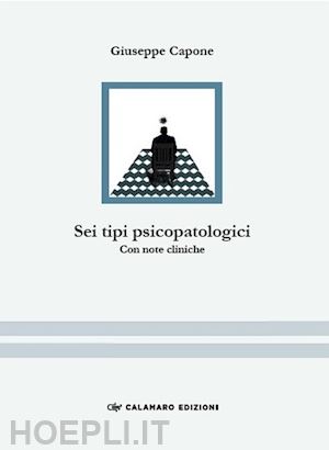 capone giuseppe - sei tipi psicopatologici. con note cliniche