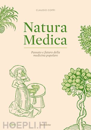 coppi claudio - natura medica. passato e futuro della medicina popolare