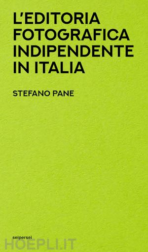 pane stefano; narcisi c. (curatore); vigni s. (curatore) - l'editoria fotografica indipendente in italia