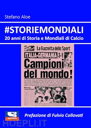 aloe stefano - #storiemondiali. 20 anni di storia e mondiali di calcio