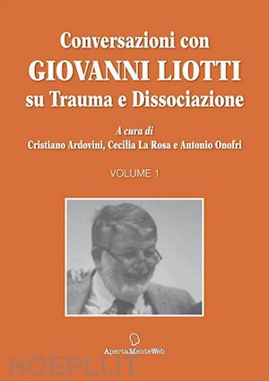 ardovini cristiano; la rosa cecilia; onofri antonio - conversazioni con giovanni liotti. su trauma e dissociazione