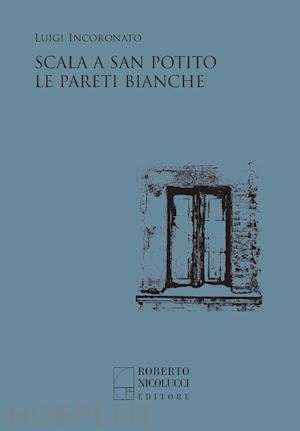 incoronato luigi; cannavacciuolo l. (curatore) - scala a san potito-le pareti bianche