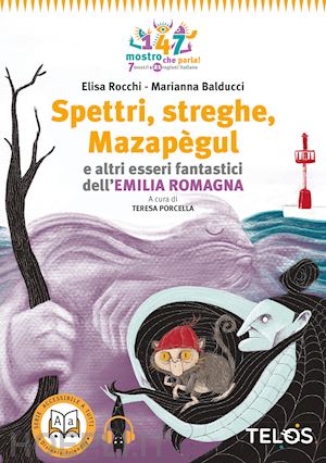 rocchi elisa; porcella t. (curatore) - spettri, streghe, mazapegul e altri esseri fantastici dell'emilia romagna. con a