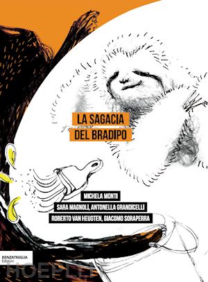 monti michela; magnoli sara; grandicelli antonella - la sagacia del bradipo