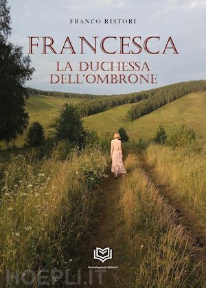 ristori franco - francesca. la duchessa dell'ombrone