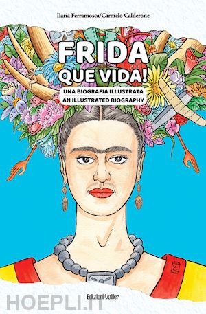 ferramosca ilaria - frida que vida! una biografia illustrata. ediz. italiana e inglese