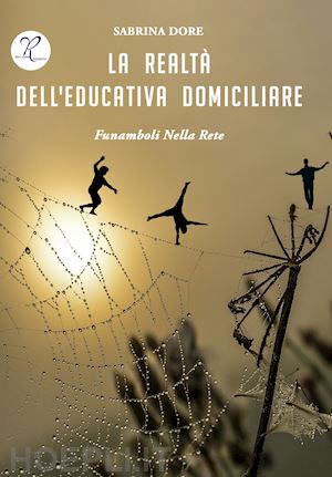 dore sabrina - la realta' dell'educativa domiciliare. funamboli nella rete