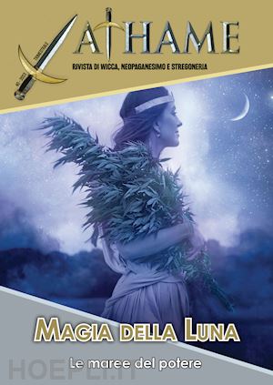 marrè d.(curatore) - athame. rivista di wicca, neopaganesimo e stregoneria (2023). vol. 3: magia della luna