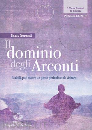 morandi dario - dominio degli arconti. l'aldila' puo' essere un posto pericoloso da visitare (il