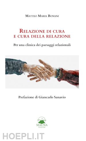 bonani matteo maria - relazione di cura e cura della relazione. per una clinica dei paesaggi relazionali