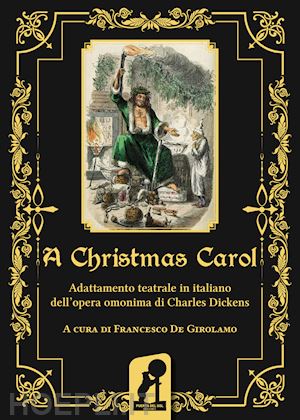 de girolamo f.(curatore) - a christmas carol. adattamento teatrale in italiano dell'opera omonima di charles dickens. ediz. integrale