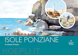 pumpo cristiana - sketchbook isole ponziane. ediz. italiana e inglese