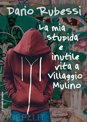 rubessi dario - la mia stupida e inutile vita a villaggio mulino