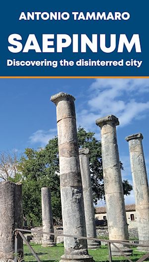 tammaro antonio - saepinum. discovering the disinterred city