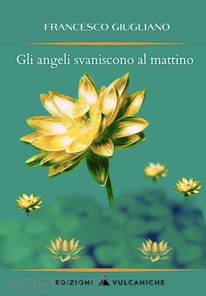 giugliano francesco - gli angeli svaniscono al mattino