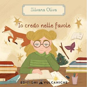 oliva silvana - io credo nelle favole. ediz. a caratteri grandi