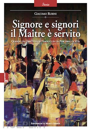 rubini giacomo - signore e signori il maitre e' servito. quando un obiettivo si traduce in un per