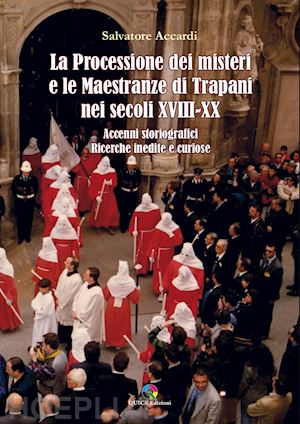 accardi salvatore - la processione dei misteri e le maestranze di trapani nei secoli xviii-xx. accenni storiografici. ricerche inedite e curiose