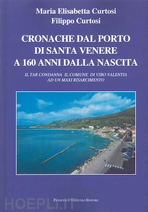 curtosi maria elisabetta; curtosi filippo - cronache dal porto di santa venere a 160 anni dalla nascita. il tar condanna il comune di vibo valentia ad un maxi risarcimento