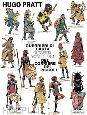 pratt hugo; scarpa l. (curatore); marocchi s. (curatore) - guerrieri di carta e altre avventure del corriere dei piccoli. ediz. bilingue