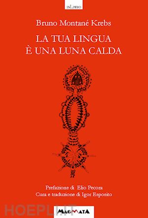 montané krebs bruno - la tua lingua è una luna calda. antologia poetica. testo spagnolo a fronte