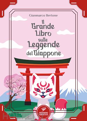 bertone gianmarco - il grande libro sulle leggende del giappone. ediz. illustrata