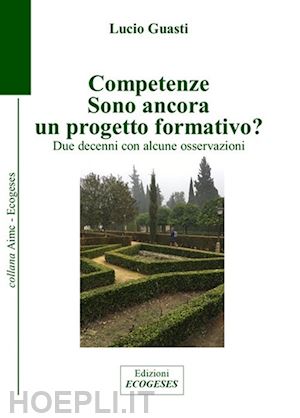 guasti lucio - competenze. sono ancora un progetto formativo? due decenni con alcune osservazioni