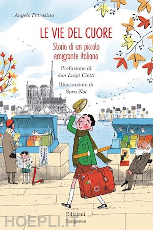 petrosino angelo - le vie del cuore. storia di un piccolo emigrante italiano