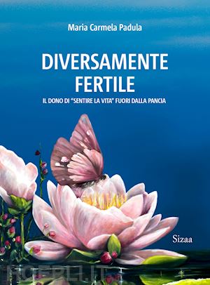 padula maria carmela - diversamente fertile. il dono di «sentire la vita» fuori dalla pancia (2024)