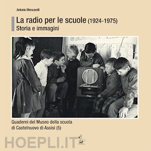 mencarelli antonio - la radio per le scuole (1924-1975). storia e immagini