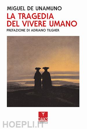 unamuno miguel de; tilgher adriano (curatore) - la tragedia del vivere umano