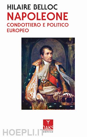 belloc hilaire - napoleone, condottiero e politico europeo