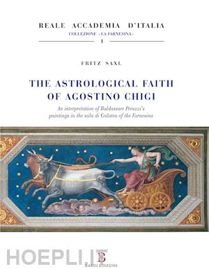 saxl fritz - the astrological faith of agostino chigi. an interpretation of baldassarre peruzzi's paintings in the sala di galatea of the farnesina