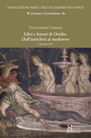 cavallo guglielmo - libri e lettori di ovidio. dall'antichità al medioevo. atti della conferenza (roma, 3 dicembre 2017)