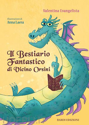 evangelista valentina - il bestiario fantastico di vicino orsini. ediz. illustrata